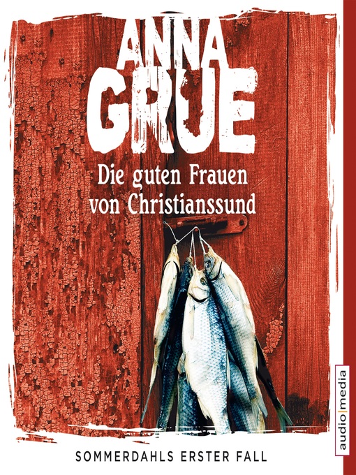 Title details for Die guten Frauen von Christianssund. Sommerdahls erster Fall by Anna Grue - Available